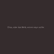 Elisa, oder das Weib, wie es seyn sollte